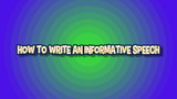How to Write an Informative Speech