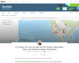 10 Things You Can Do with ArcGIS Online and Story Maps