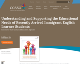 Understanding and Supporting the Educational Needs of Recently Arrived Immigrant English Learner Students