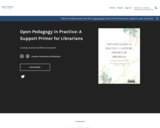 Open Pedagogy in Practice: A Support Primer for Librarians