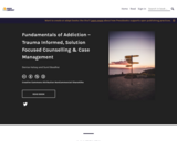 Fundamentals of Addiction – Trauma Informed, Solution Focused Counselling & Case Management