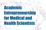 Academic Entrepreneurship for Medical and Health Scientists