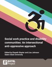 Social Work Practice and Disability Communities: An Intersectional Anti-Oppressive Approach