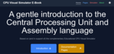 A gentle introduction to the Central Processing Unit and Assembly language. Based on (and in support of) the complementary Educational CPU Visual Simulator (CPUVSIM).
