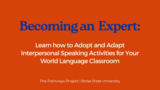 Becoming an Expert: Learn how to Adopt & Adapt Interpersonal Speaking Activities