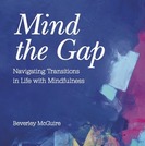 Mind the Gap: Navigating Transitions in Life with Mindfulness