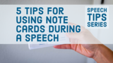 5 Tips for Using Note Cards During a Speech