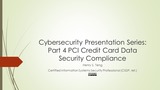 Cybersecurity Presentation Series: Part 4 PCI Credit Card Data Security Compliance