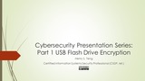 Cybersecurity Presentation Series: Part 1 USB Flash Drive Encryption