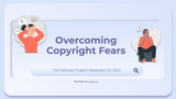 Overcoming Copyright Fears Webinar | The Pathways Project