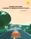 Charting Your Course: A Roadmap to Thriving in the Field of Health