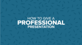 How To Give A Professional Presentation