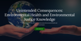 Unintended Consequences: Environmental Health and Environmental Justice Knowledge