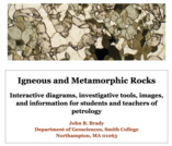 Igneous and Metamorphic Rocks: Interactive Diagrams, Investigative Tools, Images, and Information for Students and Teachers of Petrology