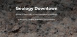 Geology Downtown: A Tour of the Rocks of Northampton's Buildings