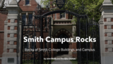 Smith Campus Rocks: Rocks of Smith College Buildings and Campus