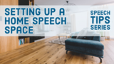 How to Setup a Home Speech Space