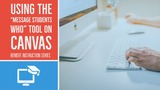 Using the "message students who" tool on Canvas (Remote Instruction Series)