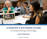 A Person-Centered Guide to Demystifying Technology, 2nd Edition: Working together to observe, question, design, prototype, and implement/reject technology in support of people's valued beings and doin