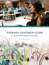 A Person-Centered Guide to Demystifying Technology: Working together to observe, question, design, prototype, and implement/reject technology in support of people's valued beings and doings