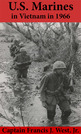 U.S. Marines in Vietnam: Small Unit Action 1966 by Captain Francis J. “Bing” West Jr.