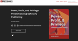 Power, Profit, and Privilege: Problematizing Scholarly Publishing