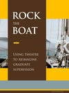 Rock the Boat: Using Theatre to Reimagine Graduate Supervision