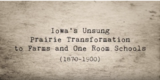 Video chapter Iowa Unsung Prairie Transformation to Farms and One Room Schools