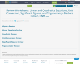 Review Worksheets: Linear and Quadratice Equations, Unit Conversion, Significant Figures, and Trigonometry- Barbara Gilbert, CNM
