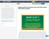 Impacts of ICT in education. The role of the teacher and teacher training.