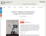 The R2P: Challenges and Opportunities in Light of the Libyan Intervention