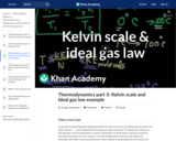 Thermodynamics part 3: Kelvin scale and Ideal gas law example