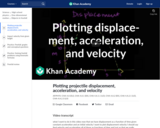 Plotting projectile displacement, acceleration, and velocity