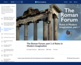 The Roman Forum: part 1 of Ruins in Modern Imagination