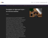 Enseigner en ligne par le jeu – Un livre de recettes