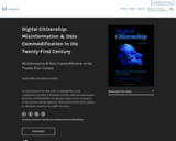 Digital Citizenship: Misinformation &amp; Data Commodification in the Twenty-First Century