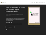 Cases on Leadership for Equity and Justice in Higher Education (CLEJHE)