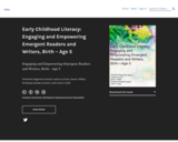 Early Childhood Literacy: Engaging and Empowering Emergent Readers and Writers, Birth - Age 5