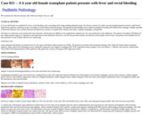 Pathology Case Study: A 6 year old female transplant patient presents with fever and rectal bleeding