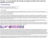 Pathology Case Study: A 71 year old male with 4 decades of symptoms referable to both central and peripheral nervous system