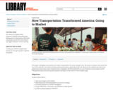 How Transportation Transformed America: Going to Market