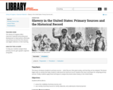 Slavery in the United States: Primary Sources and the Historical Record