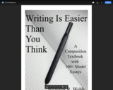 Writing Is Easier Than You Think: A Composition Textbook with 100+ Model Essays