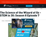 The Science of the Wizard of Oz - STEM in 30: Season 8 Episode 7
