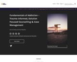 Fundamentals of Addiction – Trauma Informed, Solution Focused Counselling &amp; Case Management