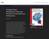 Strategic Project Management: Theory and Practice for Human Resource Professionals