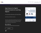 Open Source for Digital Communication &amp; Learning Objects