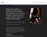 Symphony of Lights: An Exploration of the Stained Glass Windows in St. John the Evangelist Anglican Church, London, Ontario. February 9-18, 2021. Artlab Gallery