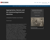 Appropriation, Racism, and Art: Constructing American Identities