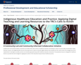 Indigenous Healthcare Education and Practice: Applying Digital Teaching and Learning Resources to the TRC’s Calls to Action